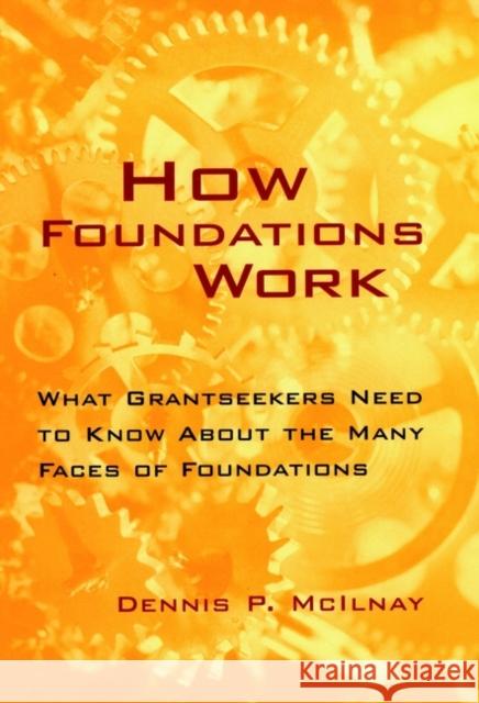 How Foundations Work: What Grantseekers Need to Know about the Many Faces of Foundations