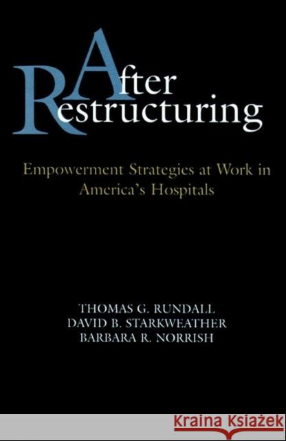 After Restructuring: Empowerment Strategies at Work in America's Hospitals