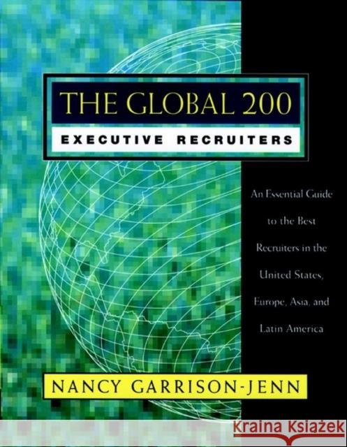 The Global 200 Executive Recruiters: An Essential Guide to the Best Recruiters in the United States, Europe, Asia, and Latin America