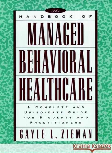 The Handbook of Managed Behavioral Healthcare: A Complete and Up-To-Date Guide for Students and Practitioners