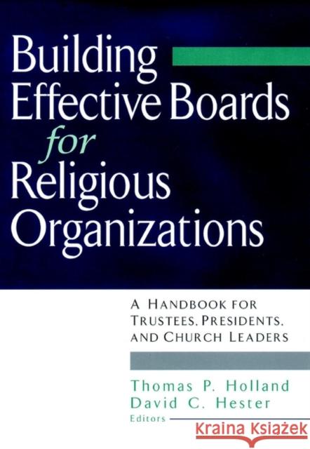 Building Effective Boards for Religious Organizations: A Handbook for Trustees, Presidents, and Church Leaders