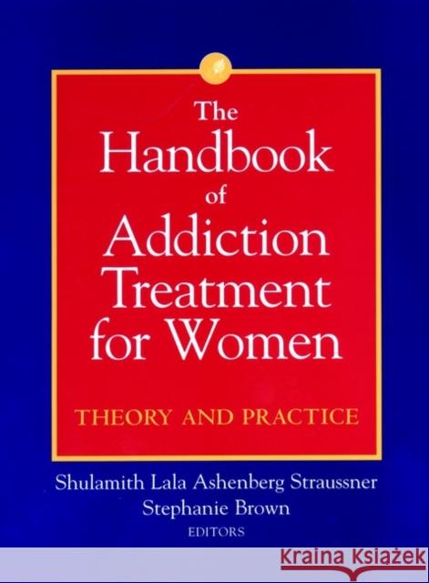 The Handbook of Addiction Treatment for Women: Theory and Practice