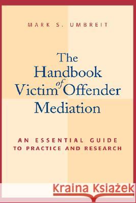 The Handbook of Victim Offender Mediation: An Essential Guide to Practice and Research