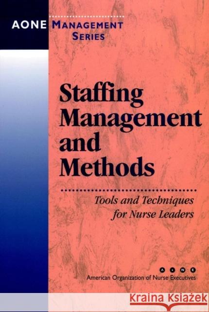 Staffing Management and Methods: Tools and Techniques for Nurse Leaders