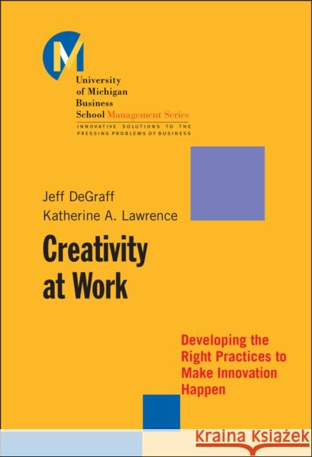 Creativity at Work: Developing the Right Practices to Make Innovation Happen