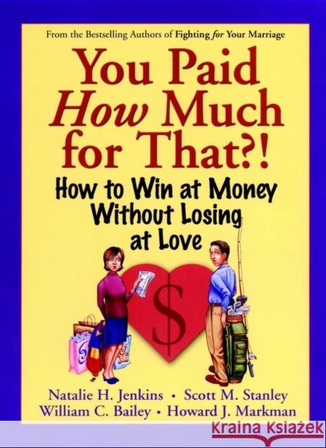 You Paid How Much for That?!: How to Win at Money Without Losing at Love