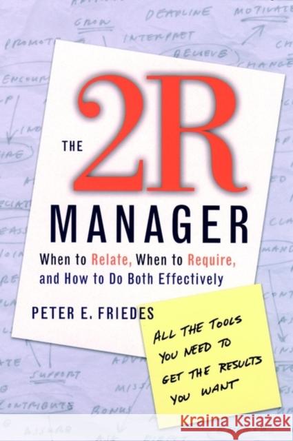 The 2r Manager: When to Relate, When to Require, and How to Do Both Effectively