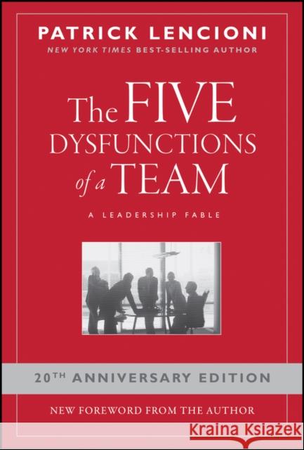 The Five Dysfunctions of a Team: A Leadership Fable, 20th Anniversary Edition