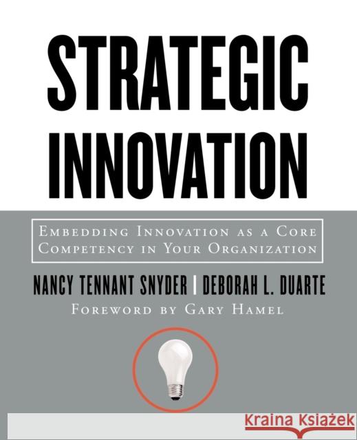 Strategic Innovation: Embedding Innovation as a Core Competency in Your Organization