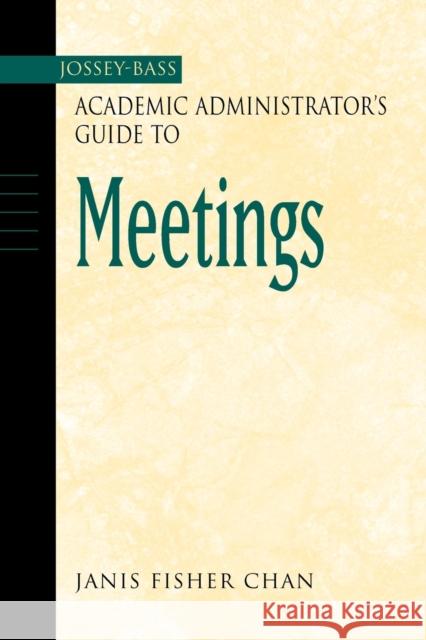 The Jossey-Bass Academic Administrator's Guide to Meetings