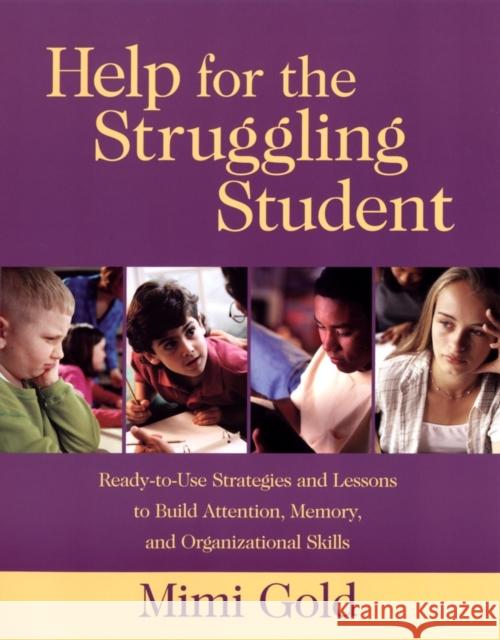 Help for the Struggling Student: Ready-To-Use Strategies and Lessons to Build Attention, Memory, & Organizational Skills