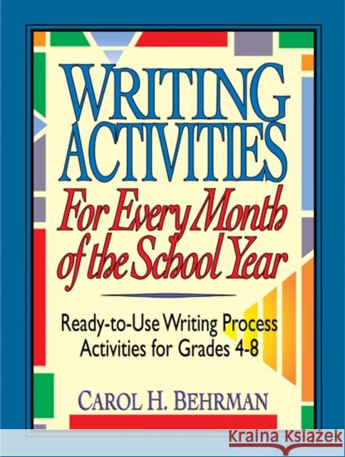 Writing Activities for Every Month of the School Year: Ready-To-Use Writing Process Activities for Grades 4-8