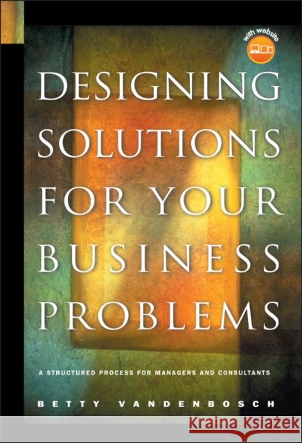 designing solutions for your business problems: a structured process for managers and consultants 