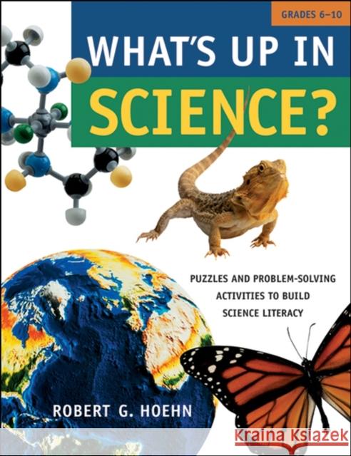 What's Up in Science?: Puzzles and Problem-Solving Activities to Build Science Literacy, Grades 6-10