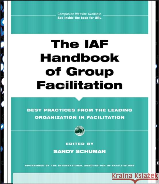 the iaf handbook of group facilitation: best practices from the leading organization in facilitation 