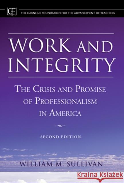 Work and Integrity: The Crisis and Promise of Professionalism in America