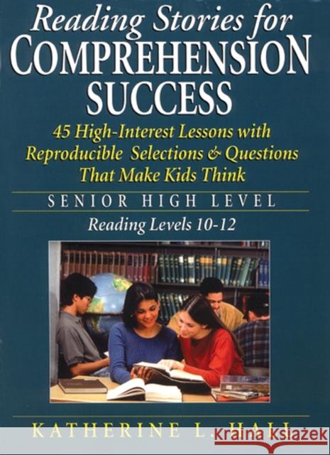 Reading Stories for Comprehension Success: Senior High Level, Reading Levels 10-12