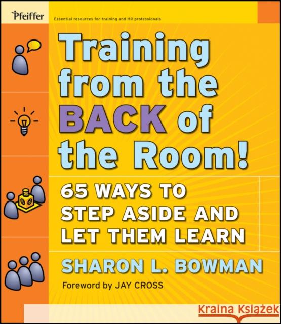 Training from the Back of the Room!: 65 Ways to Step Aside and Let Them Learn