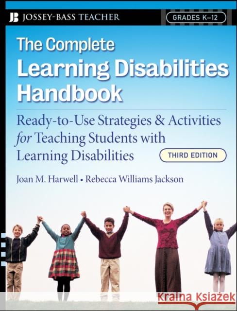 The Complete Learning Disabilities Handbook: Ready-to-Use Strategies and Activities for Teaching Students with Learning Disabilities