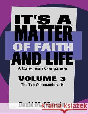 It's A Matter Of Faith And Life Volume 3: A Catechism Companion