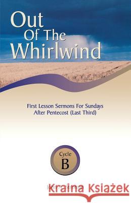 Out of the Whirlwind: First Lesson Sermons for Sundays After Pentecost (Last Third), Cycle B