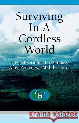 Surviving in a Cordless World: Cycle B Gospel Sermons for Middle Third Pentecost