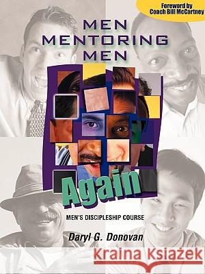 Men Mentoring Men Again: Men's Discipleship Course, an Interactive One-On-One or Small Group Christian Growth Manual for Men