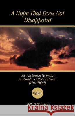 A Hope That Does Not Disappoint: Second Lesson Sermons for Sundays After Pentecost (First Third) Cycle C