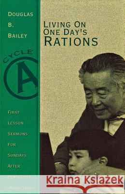 Living on One Day's Rations: First Lesson Sermons for Sundays After Pentecost (Middle Third), Cycle A