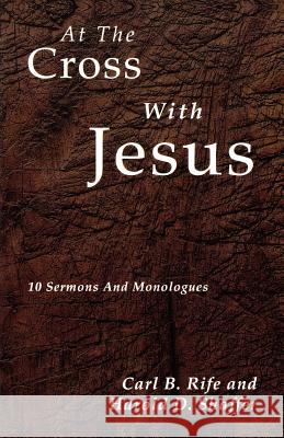 At the Cross with Jesus: 10 Sermons and Monologues