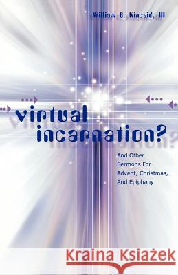 Virtual Incarnation?: And Other Sermons For Advent, Christmas, And Epiphany