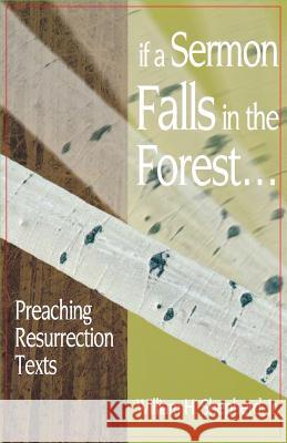 If a Sermon Falls in the Forest--: Preaching Resurrection Texts