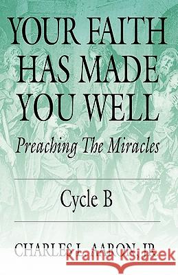 Your Faith Has Made You Well: Preaching the Miracles; Cycle B