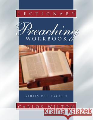 Lectionary Preaching Workbook: Series VIII, Cycle B; For All Users of the Revised Common, the Roman Catholic, and the Episcopal Lectionaries