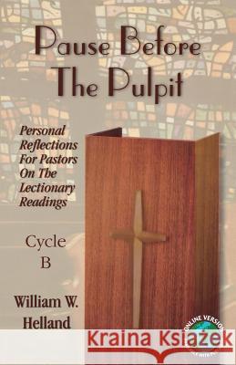 Pause Before the Pulpit: Personal Reflections for Pastors on the Lectionary Readings: Cycle B