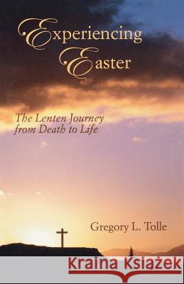 Experiencing Easter: The Lenten Journey from Death to Life