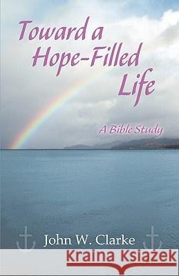 Toward a Hope-Filled Life: A Bible Study