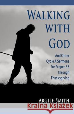 Walking with God and Other Cycle a Sermons for Proper 23 Through Thanksgiving