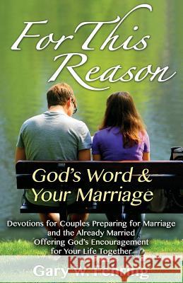 For This Reason: Devotions for Couples Preparing for Marriage and the Already Married Offering God's Encouragement for Your Life Togeth