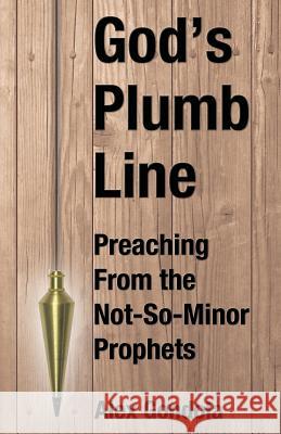 God's Plumb Line: Preaching From the Not-So-Minor Prophets