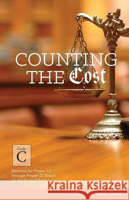Counting the Cost: Cycle C Sermons for Proper 13 Through Proper 22 Based on the Gospel Texts