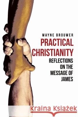 Practical Christianity: Devotional Reflections on the Book of James