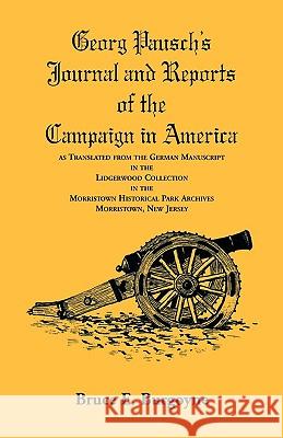 Georg Pausch's Journal and Reports of the Campaign in America, as Translated from the German Manuscript in the Lidgerwood Collection in the Morristown