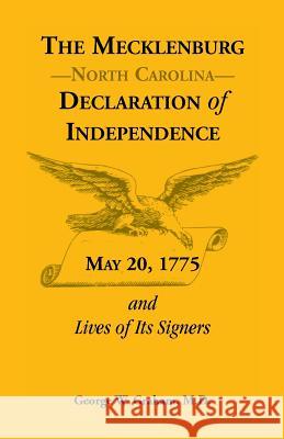 The Mecklenburg [Nc] Declaration of Independence, May 20, 1775, and Lives of Its Signers