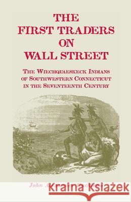 The First Traders on Wall Street: The Wiechquaeskeck Indians of Southwestern Connecticut in the Seventeenth Century
