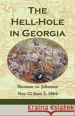 The Hell-Hole in Georgia: Sherman vs. Johnston May 22 - June 2, 1864