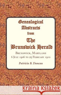 Genealogical Abstracts from the Brunswick Herald. Brunswick, Maryland, 6 July 1906 to 25 February 1910