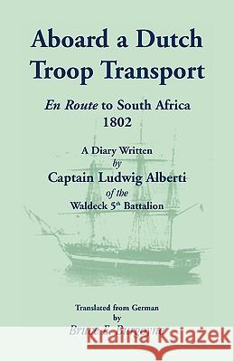 Aboard a Dutch Troop Transport: A Diary Written by Captain Ludwig Alberti of the Waldeck 5th Battalion