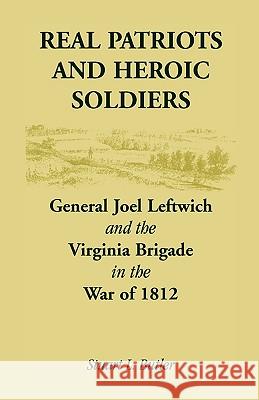 Real Patriots and Heroic Soldiers: Gen. Joel Leftwich and the Virginia Brigade in the War of 1812