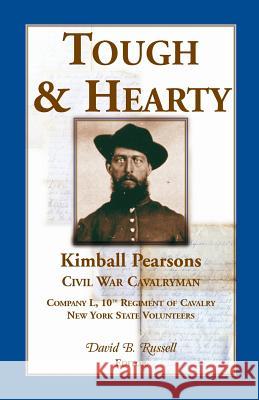 Tough & Hearty, Kimball Pearsons, Civil War Cavalryman, Co. L, 10th Regiment of Cavalry, New York State Volunteers